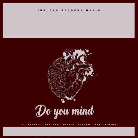 Do you Mind ft. Kay Jay, BigBoy Huncho & Rap criminal zw | Boomplay Music