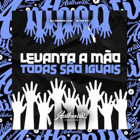 Levanta a Mão - Todas São Iguais ft. DJ Marcão 019 & Mc ZL | Boomplay Music