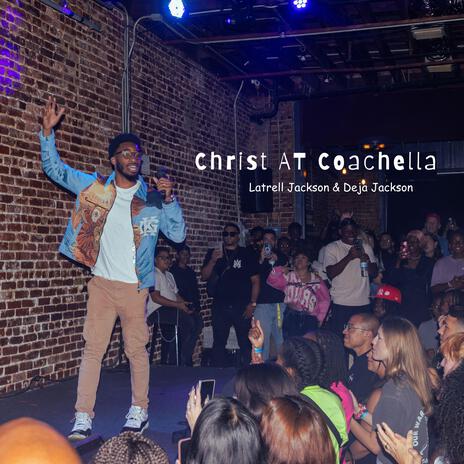 Christ At Coachella ft. Deja Jackson | Boomplay Music