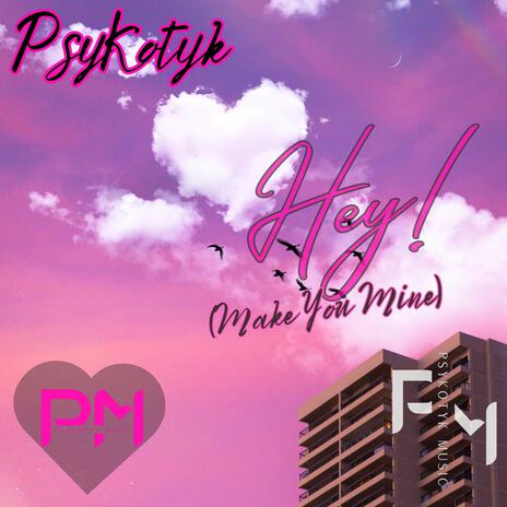 Hey! (Make You Mine) | Boomplay Music