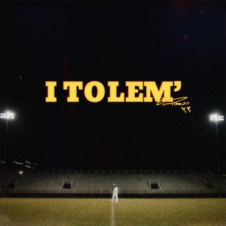 I Tolem' lyrics | Boomplay Music