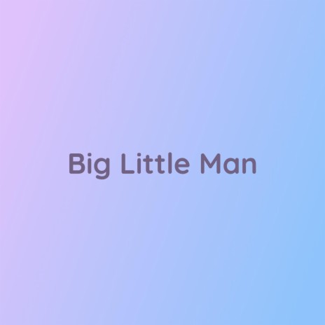 Big Little Man | Boomplay Music