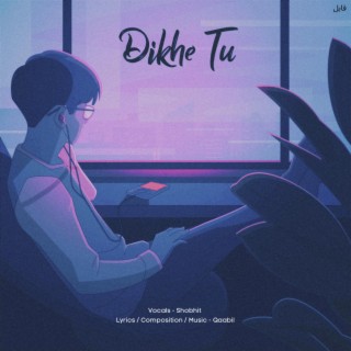 Dikhe Tu ft. Shobhit lyrics | Boomplay Music