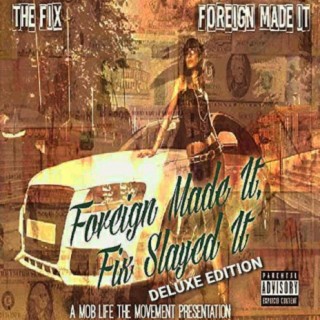 Foreign Made It Fix Slayed It (Deluxe Edition)
