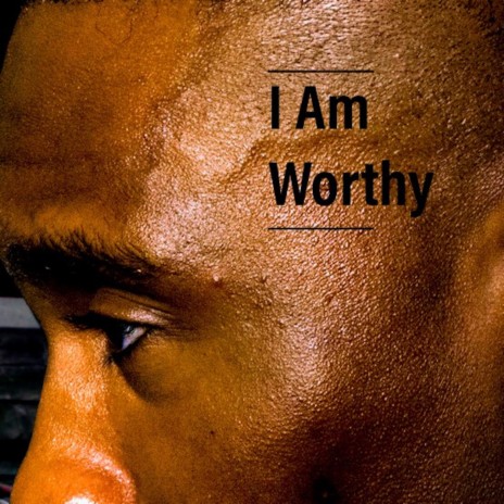 I Am Worthy | Boomplay Music