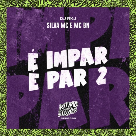 É Impar É Par 2 ft. DJ RKJ & Silva Mc | Boomplay Music