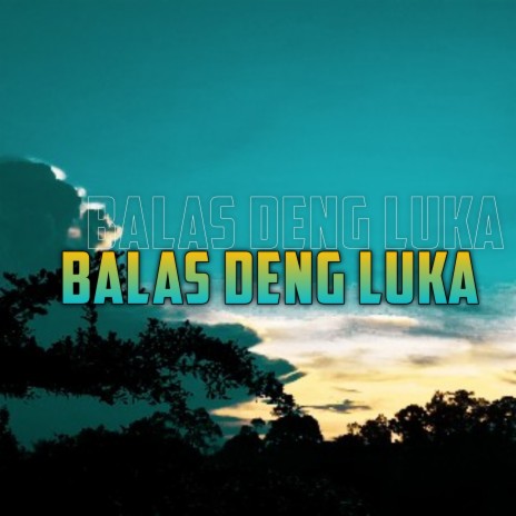 Balas Deng Luka | Boomplay Music