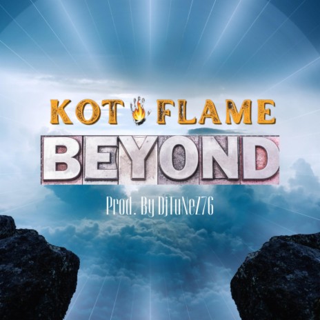 Beyond ft. KOT Flame & DjTuNeZ76 | Boomplay Music