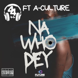 Na Who Dey ft. A-Culture lyrics | Boomplay Music