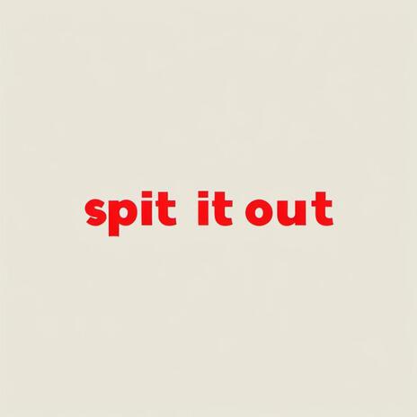 Spit It Out