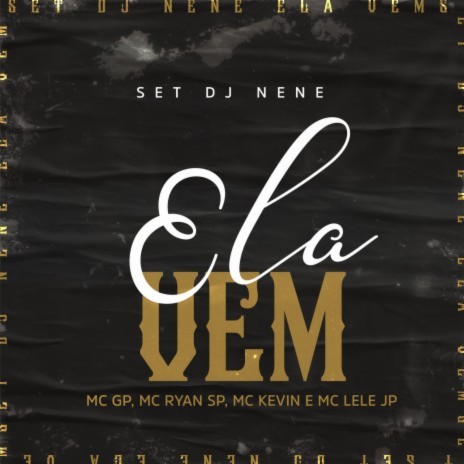 Ela Vem (SET DJ NENE) ft. MC Ryan SP, Mc Kevin, Mc Lele JP & Dj Nene | Boomplay Music