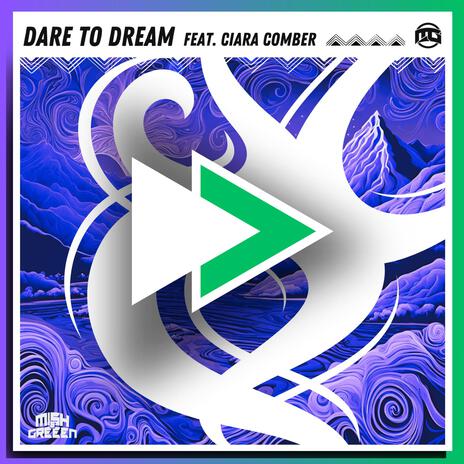 Dare to Dream ft. Greeen & Ciara Comber | Boomplay Music