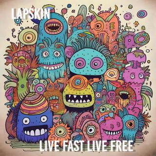 live fast live free