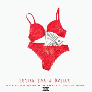 Fetish For A Dollar ft. Belly Like Tha Movie lyrics | Boomplay Music