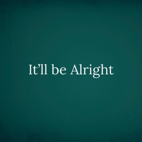 It'll be alright | Boomplay Music