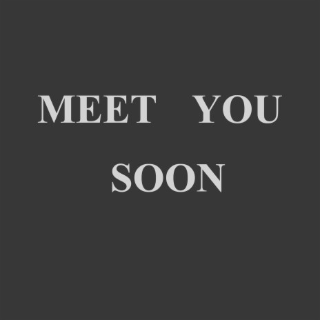 Meet You Soon | Boomplay Music