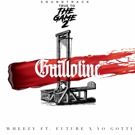 Guillotine (Radio Edit) From “True to the Game 2” Original Motion Picture Soundtrack ft. Yo Gotti & Future | Boomplay Music
