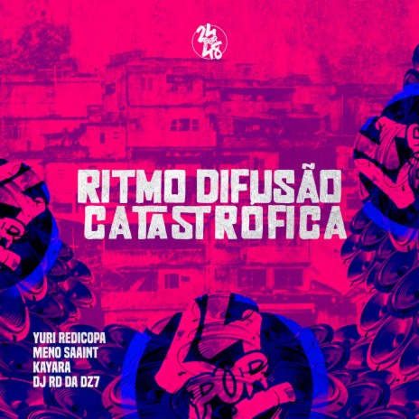 Ritmo Difusão Catastrófica ft. Meno saaint, DJ RD DA DZ7 & MC KYARA NAY | Boomplay Music