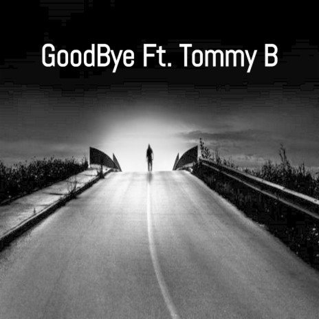 Goodbye ft. Tommy B | Boomplay Music