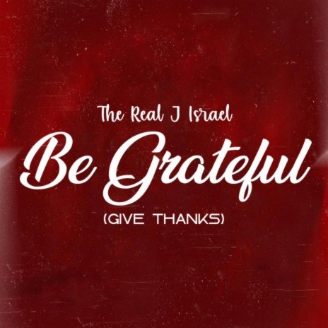 Be Grateful (Give Thanks)
