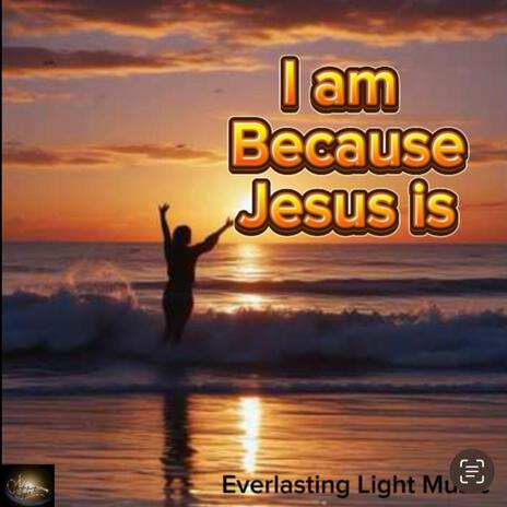 I am because Jesus is | Boomplay Music