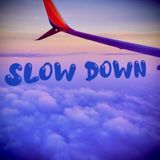 Slow Down