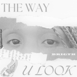 THE WAY U LOOK