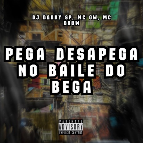 PEGA DESAPEGA NO BAILE DO BEGA ft. DJ daddy Sp & Mc Gw | Boomplay Music