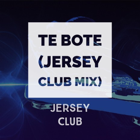 Te Bote (Jersey Club Mix)