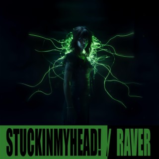 STUCKINMYHEAD! / RAVER