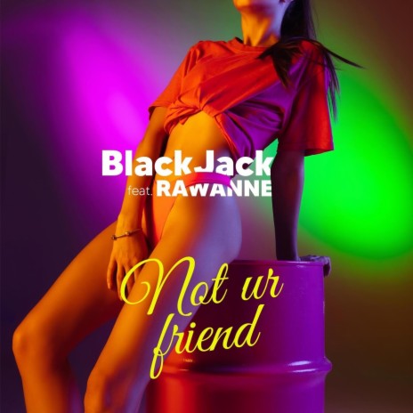 Not Ur Friend (feat. Rawanne) | Boomplay Music