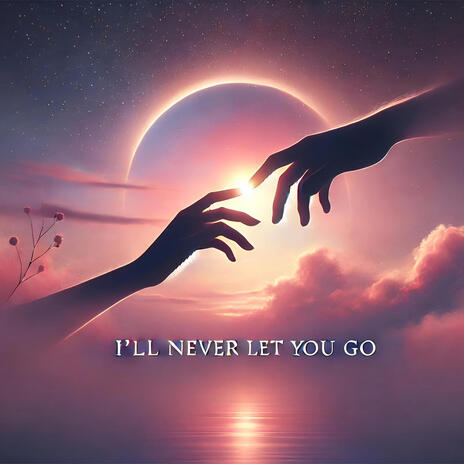 I'll never let you go | Boomplay Music