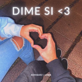 DIME SI <3 ft. LEMA. lyrics | Boomplay Music