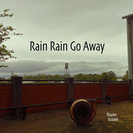 Rain Rain Go Away | Boomplay Music