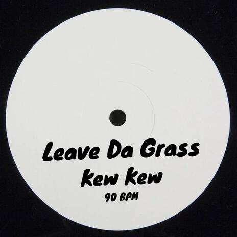 Leave Da Grass | Boomplay Music