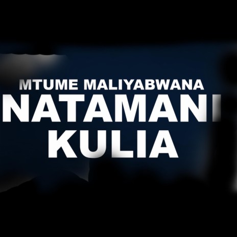 Natamani Kulia | Boomplay Music