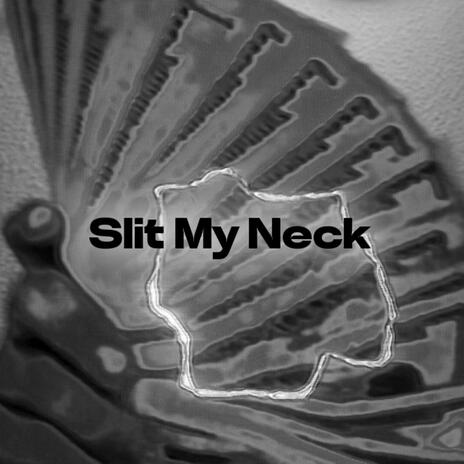 Slit My Neck | Boomplay Music