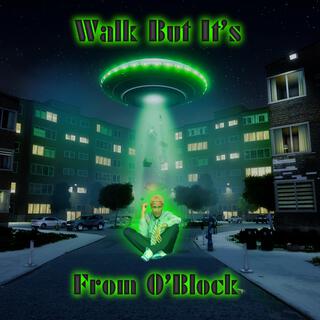 Walk But It's From O Block