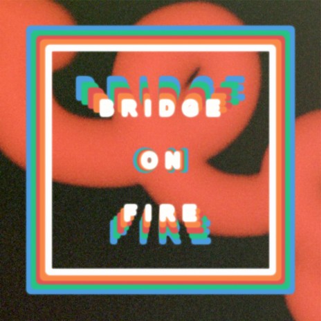 Bridge On Fire | Boomplay Music