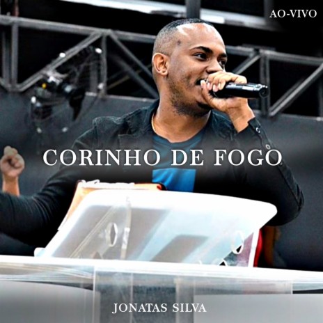 Corinho de Fogo (Ao Vivo) ft. Jonatas Silva | Boomplay Music