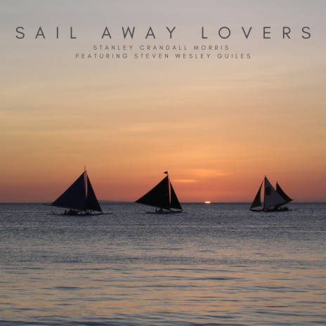 Sail Away Lovers ft. Steven Wesley Guiles