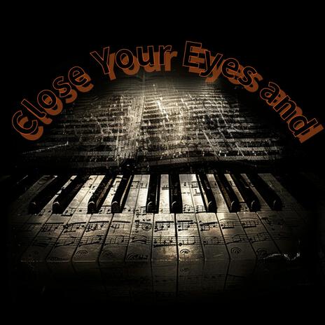 Close Your Eyes and | Boomplay Music