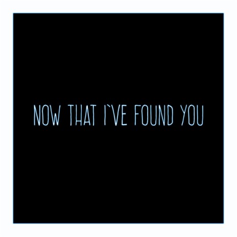 Now That I've Found You (Acoustic) | Boomplay Music