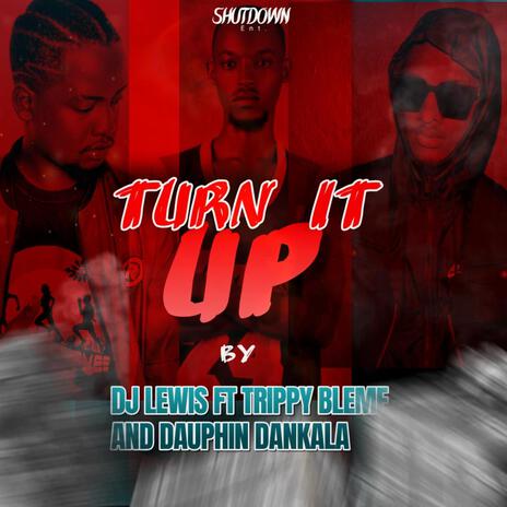 Turn iT Up ft. Trippy Bleme & Dauphin Dankala | Boomplay Music