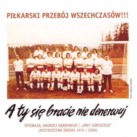 A Ty się bracie nie denerwuj (Mistrzostwa Świata 2006) ft. Orły Górskiego | Boomplay Music