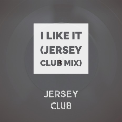 I Like It (Jersey Club Mix)