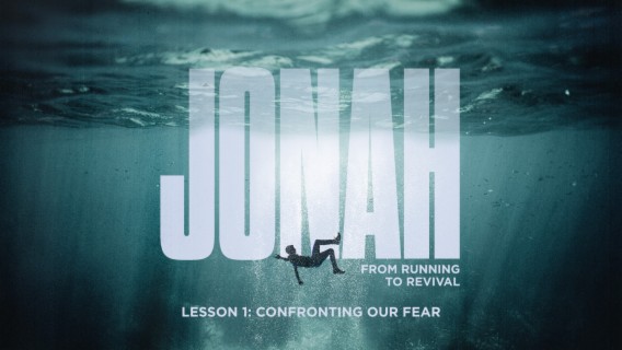 Jonah: from running to revival (Confronting our fear - Lesson 1)