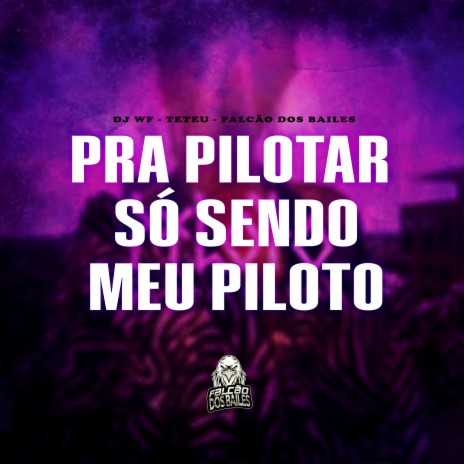 Pra Pilotar Só Sendo Meu Piloto ft. DJ Teteu, Falcão dos Bailes & Flora Matos | Boomplay Music