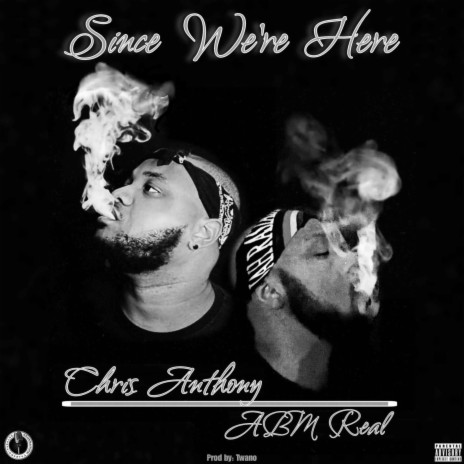 Since We're Here ft. ABM Real | Boomplay Music