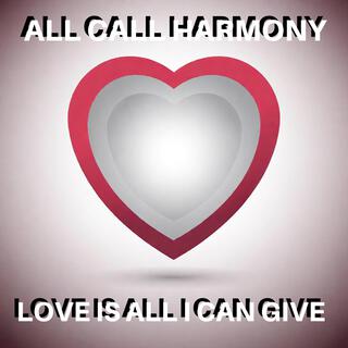 LOVE IS ALL I CAN GIVE lyrics | Boomplay Music